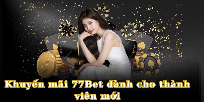 Khuyến mãi 77bet hiện đang áp dụng cho hội viên